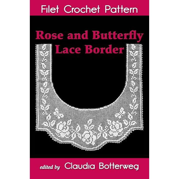 Rose and Butterfly Lace Border Filet Crochet Pattern: Complete Instructions and Chart (Paperback)