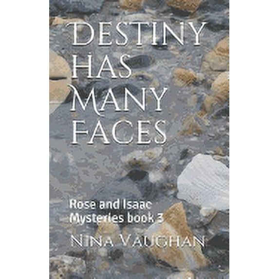 Destiny has Many Faces: Rose and Isaac Mysteries book 3 Rose and Isaac Mysteries Series Paperback 1790451418 9781790451418 Nina Vaughan