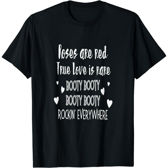 Rose are Red True Love is Rare Booty Rockin' Everywhere T-Shirt