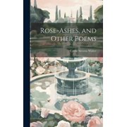 Rose-ashes, and Other Poems Hardcover