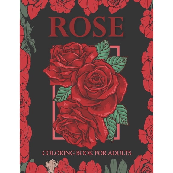 Rose coloring book for adults: An Adult Coloring Book With Stress-relif, Easy and Relaxing Coloring Pages., (Paperback)