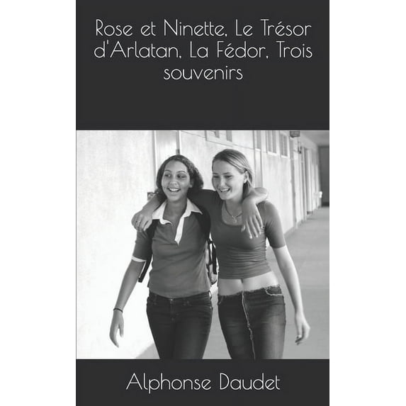 Rose et Ninette, Le Trésor d'Arlatan, La Fédor, Trois souvenirs (Paperback)