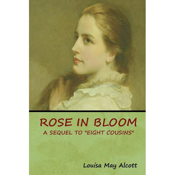 Rose in Bloom: A Sequel to "Eight Cousins", (Paperback)