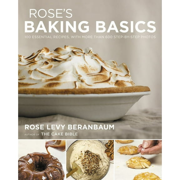 Rose's Baking Basics: 100 Essential Recipes, with More Than 600 Step-By-Step Photos, (Hardcover)