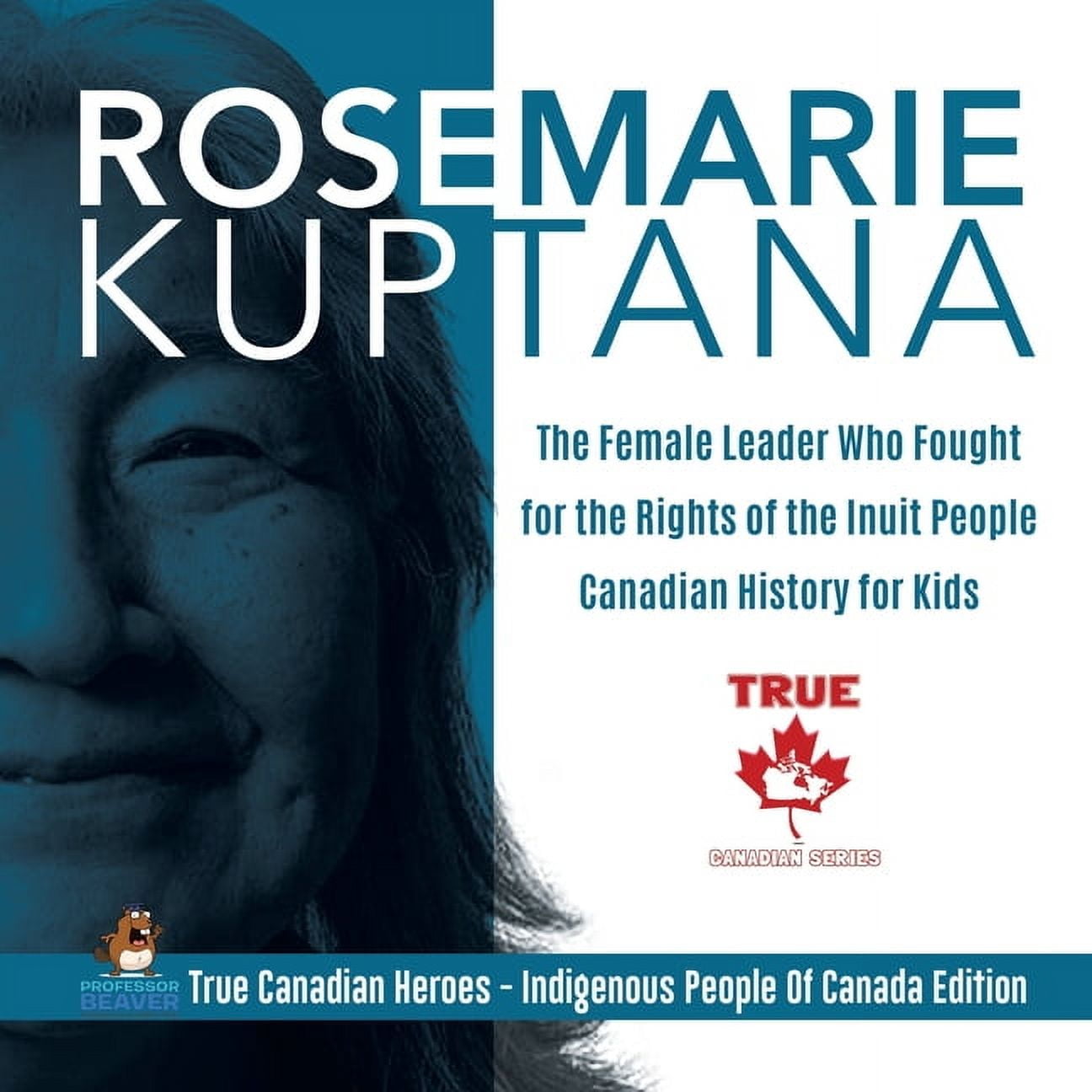 Rosemarie Kuptana - The Female Leader Who Fought for the Rights of the ...