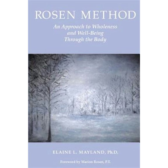 Rosen Method: An Approach to Wholeness and Well-Being Through the Body (Paperback) by Jeanie C Williams, Elaine Mayland Phd