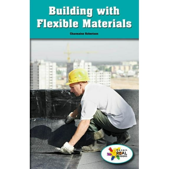 Rosen Real Readers: Stem and Steam Collection: Building with Flexible Materials (Paperback)