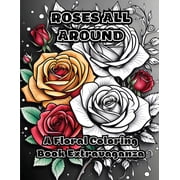 Roses All Around A Floral Coloring Book Extravaganza, Paperback