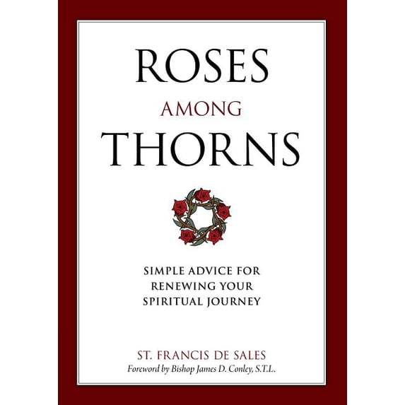 Roses Among Thorns: Simple Advice for Renewing Your Spiritual Journey, (Paperback)