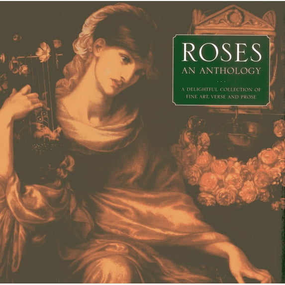 Roses: An Anthology : A Delightful Collection of Fine Art, Verse and Prose (Hardcover)