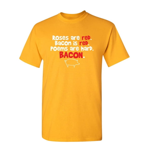 Roses Are Red Bacon Is Red Poems Are Hard Humor Graphic Tees Novelty Sarcastic Fun Gift Tshirt For Mens Funny T Shirt
