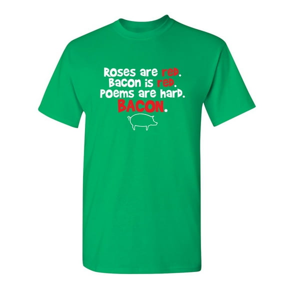 Roses Are Red Bacon Is Red Poems Are Hard Humor Graphic Tees Novelty Sarcastic Fun Gift Tshirt For Mens Funny T Shirt