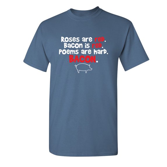 Roses Are Red Bacon Is Red Poems Are Hard Humor Graphic Tees Novelty Sarcastic Fun Gift Tshirt For Mens Funny T Shirt