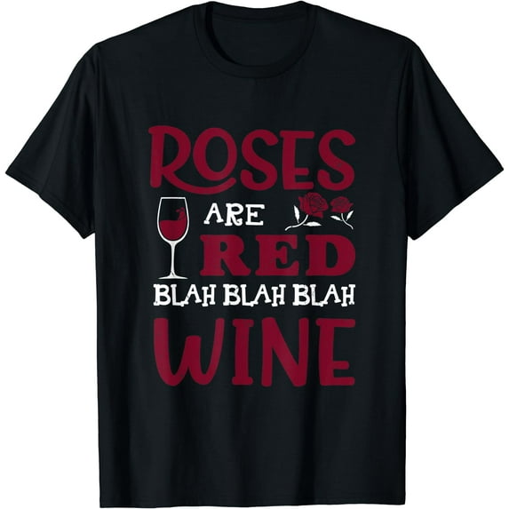 Roses Are Red Blah Blah Blah Red Wine Glass Valentines Day T-Shirt Black X-Large