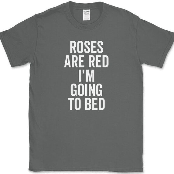 Roses Are Red I'm Going To Bed T-Shirt Funny Tired Humor Sleep Novelty Tee - Charcoal, XL