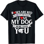 CORATO Roses Are Red Violets Are Blue I Love My Dog More Than You T-Shirt