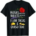 Roses Are Red Violets Are Blue I Love Tacos And Queso Too Cotton T