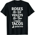 thumbnail image 1 of Roses Are Red Violets Are Blue I Want Tacos & Queso Shirt T-Shirt, 1 of 3