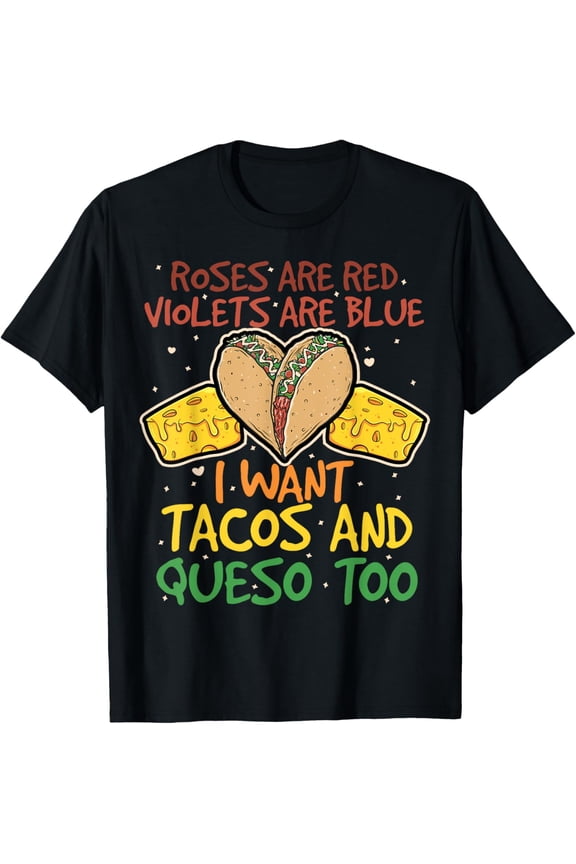 Roses Are Red Violets Are Blue I Want Tacos & Queso Too T-Shirt