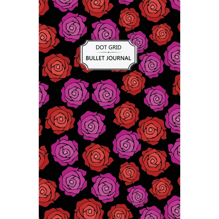 Roses Dot Grid Bullet Journal: Dot Grid Bullet Journal Notebook - Bullet Planner, Dot Journal, Dotted Paper for Writing Diary, Notes, Sketching - Perfect Birthday Gift for Teens, Girls & Women - Practical Size 5.5x8.5 Inch