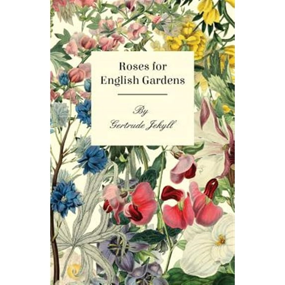 Roses For English Gardens (Paperback) by Gertrude Jekyll - Walmart.com