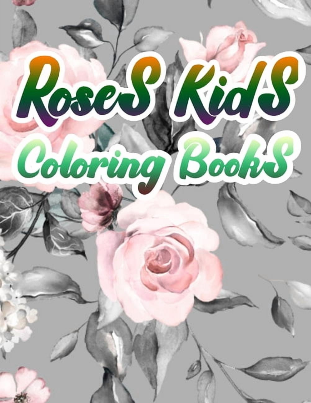Colorful Roses Book Roses Kids Coloring Books : A Simple Coloring Book for Kids and Adults ...