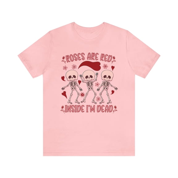 Roses are Red Inside I'm Dead Valentine's Day Unisex Skeleton Shirt
