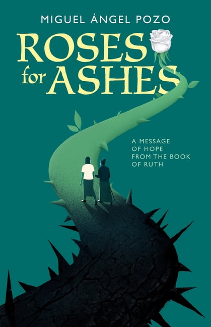 Roses for Ashes: A Message of Hope from the Book of Ruth, (Paperback)
