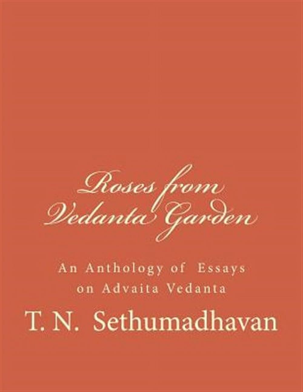 Roses from Vedanta Garden : An Anthology of Essays on Advaita Vedanta