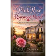 Rosewood Chronicles The Pink Rose of Rosewood Manor A Historical Romance Mystery Novella, Book 1, Paperback