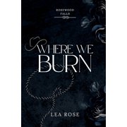 Rosewood Falls Where We Burn, Paperback