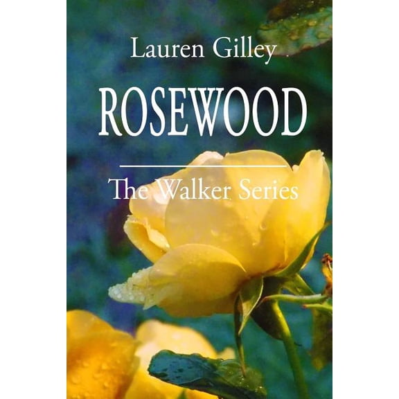 Rosewood: The Walker Series Paperback 1494365502 9781494365509 Lauren Gilley