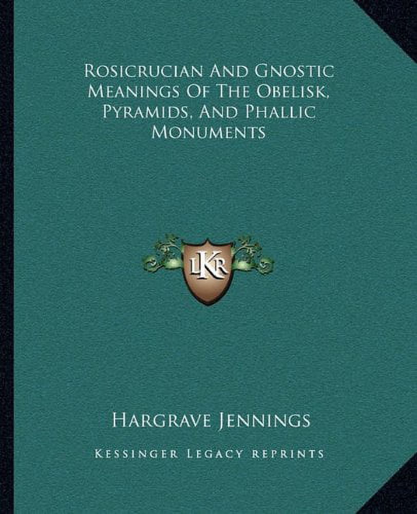 Rosicrucian And Gnostic Meanings Of The Obelisk, Pyramids, And Phallic ...