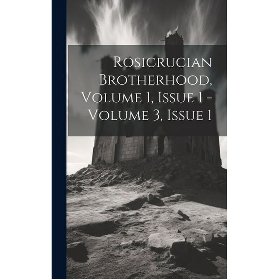 Rosicrucian Brotherhood, Volume 1, Issue 1 - Volume 3, Issue 1, (Hardcover)