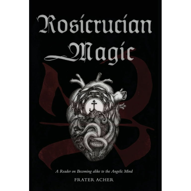 Rosicrucian Magic: A Reader on Becoming Alike to the