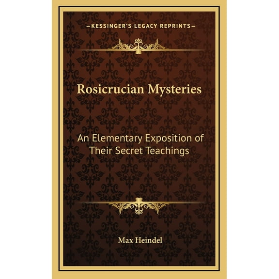 Rosicrucian Mysteries: An Elementary Exposition of Their Secret Teachings, (Hardcover)