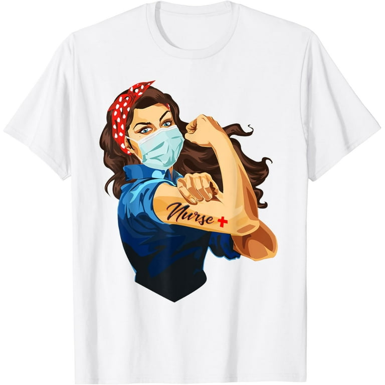 Rosie The Riveter Graphic T Shirt For Nurse Rosie The Riveter Graphic T Shirt For Nurse