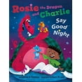 thumbnail image 1 of Pre-Owned Rosie the Dragon and Charlie Say Good Night, 9781542018487, 154201848X, Hardcover,, 1 of 1