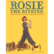Rosie the Riveter The Legacy of an American Icon Hardcover