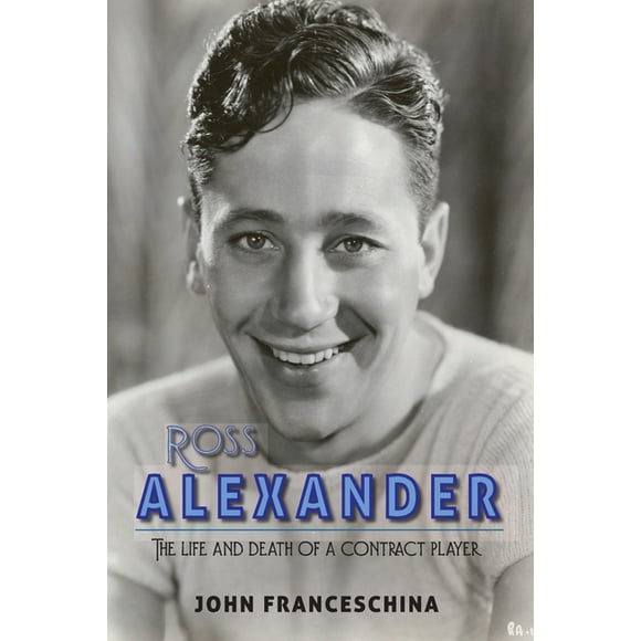 Ross Alexander : The Life and Death of a Contract Player (Paperback)