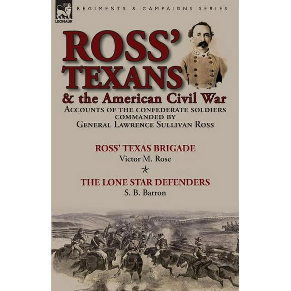 Ross' Texans & the American Civil War: Accounts of the Confederate Soldiers Commanded by General Lawrence Sulli, (Paperback)