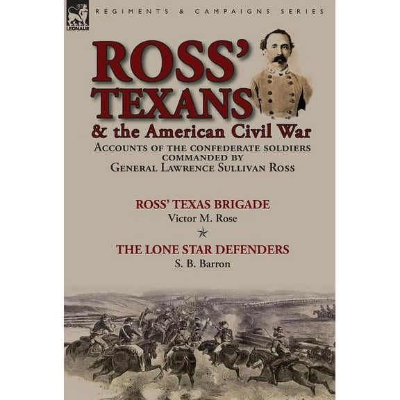 Ross' Texans & the American Civil War: Accounts of the Confederate Soldiers Commanded by General Lawrence Sulli, (Hardcover)