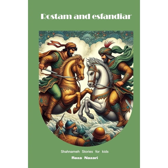 Rostam and Esfandiar: Shahnameh Stories for Kids, (Paperback)
