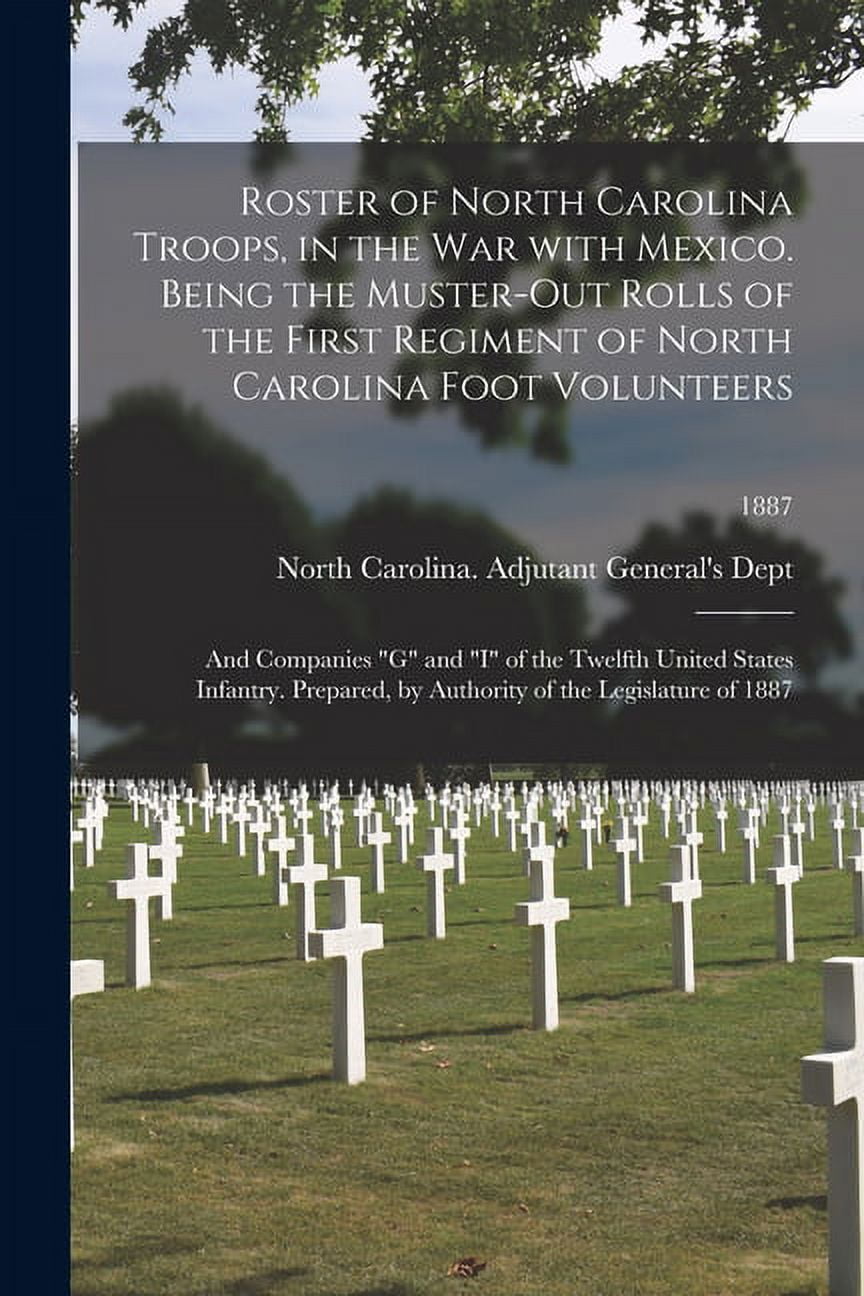 Roster of North Carolina Troops, in the War With Mexico. Being the ...
