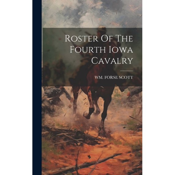 Roster Of The Fourth Iowa Cavalry (Hardcover)