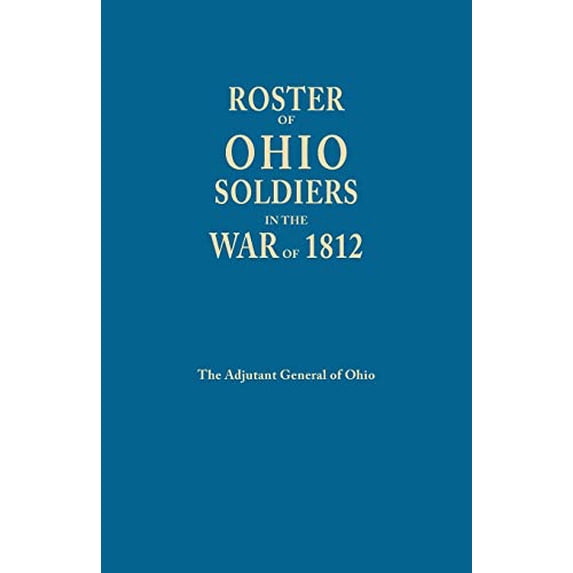 Roster of Ohio Soldiers in the War of 1812 (Paperback)