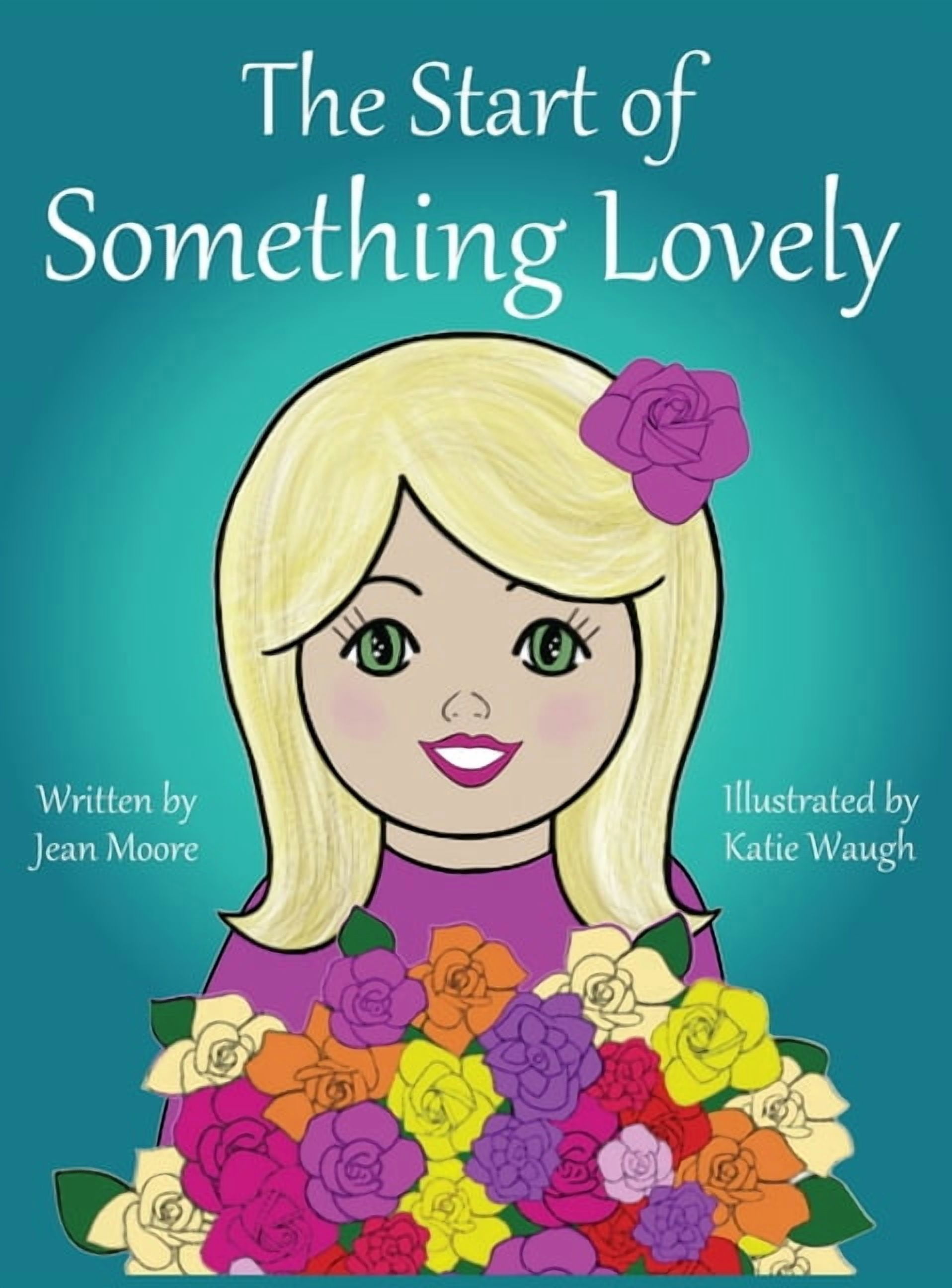 Rosy's Garden Books The Start of Something Lovely: Sharing Kindness and Flowers in Kindergarten, Book 1, (Hardcover)