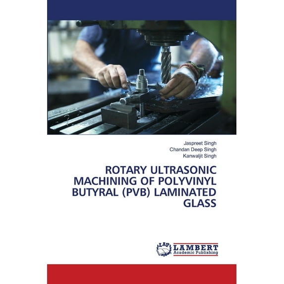 Rotary Ultrasonic Machining of Polyvinyl Butyral (Pvb) Laminated Glass, (Paperback)