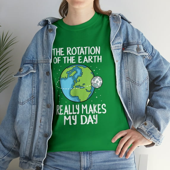 Rotation of the Earth Makes My Day Funny Science T-Shirt