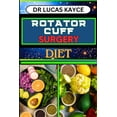 thumbnail image 1 of Rotator Cuff Surgery Diet: Transformative Nutrition Strategies And Nourishing Recovery For Muscle And Shoulder Joint, (Paperback), 1 of 1